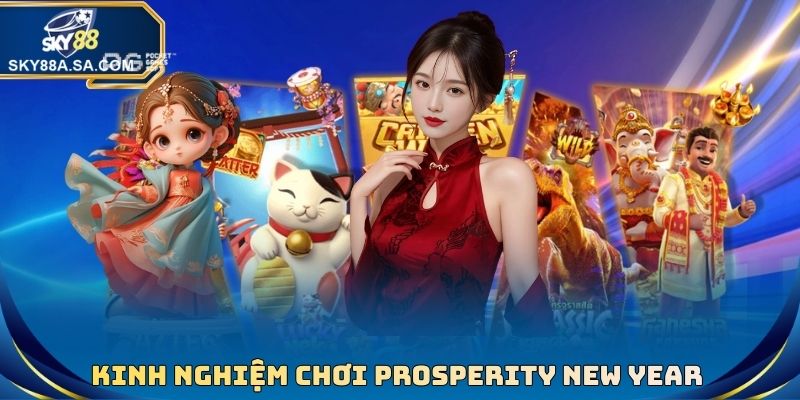 Kinh nghiệm chơi Prosperity New Year hiệu quả cao