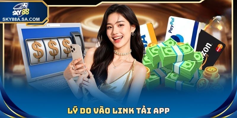 Link Tải App Sky88 Mới Nhất Về Máy Nhanh Cho Tân Binh 1 Lý do vào link tải app