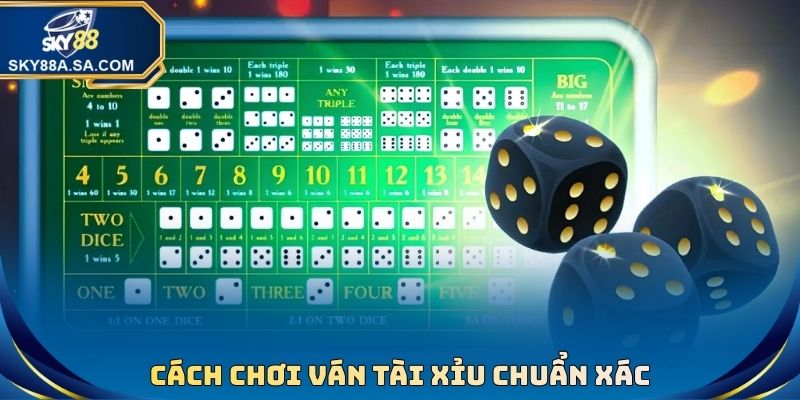 Cách chơi ván Tài Xỉu chuẩn xác